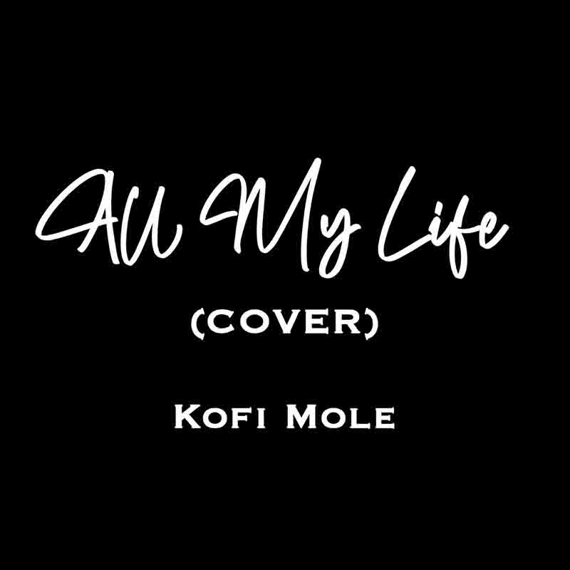 Kofi Mole All My Life Cover