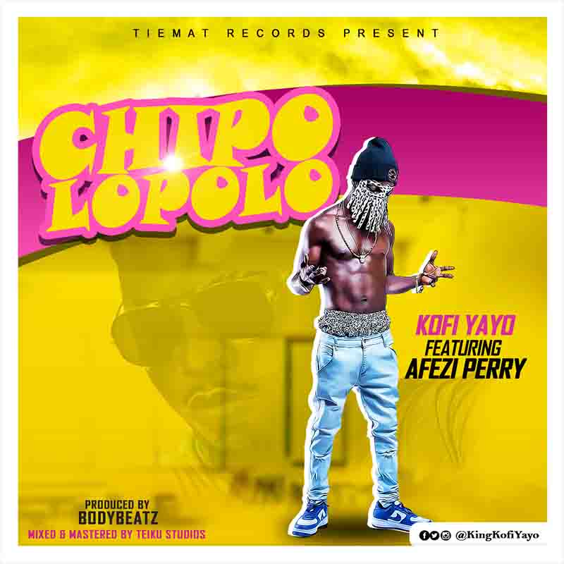 Kofi Yayo - Chipolopolo ft Afezi Perry