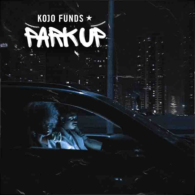 Kojo Funds - Park Up (Ghana MP3)