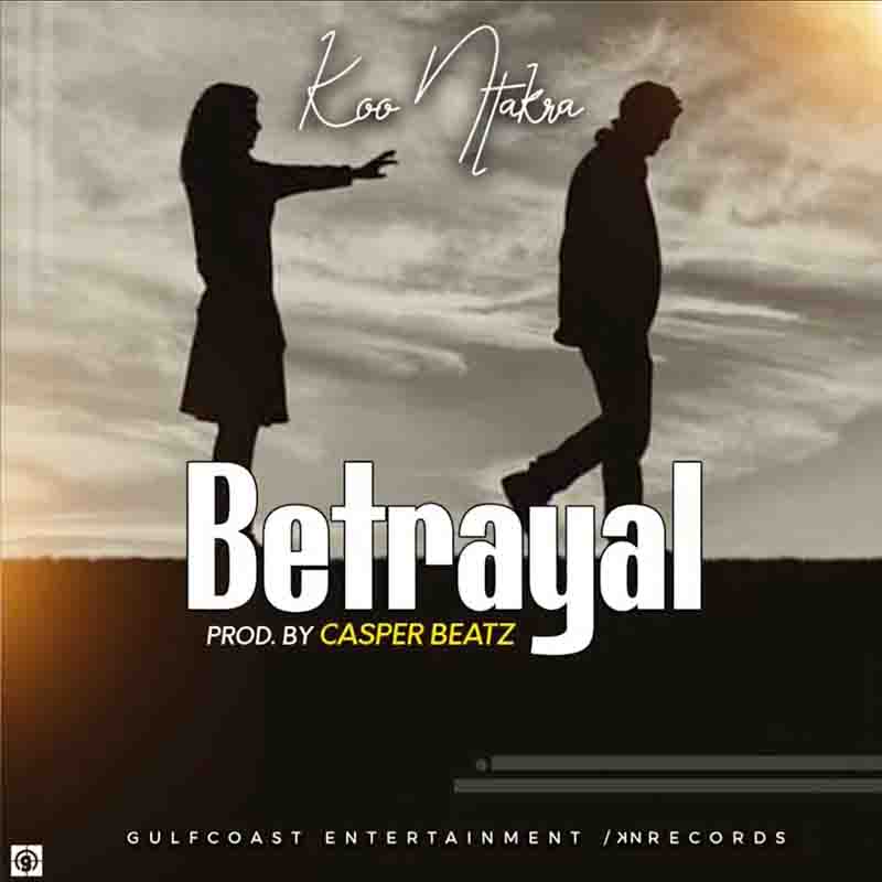 Koo Ntakra – Betrayal (Prod. by Casper Beatz)