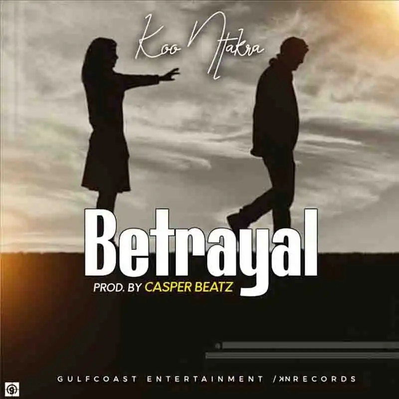 Koo Ntakra – Betrayal (Prod. by Casper Beatz)