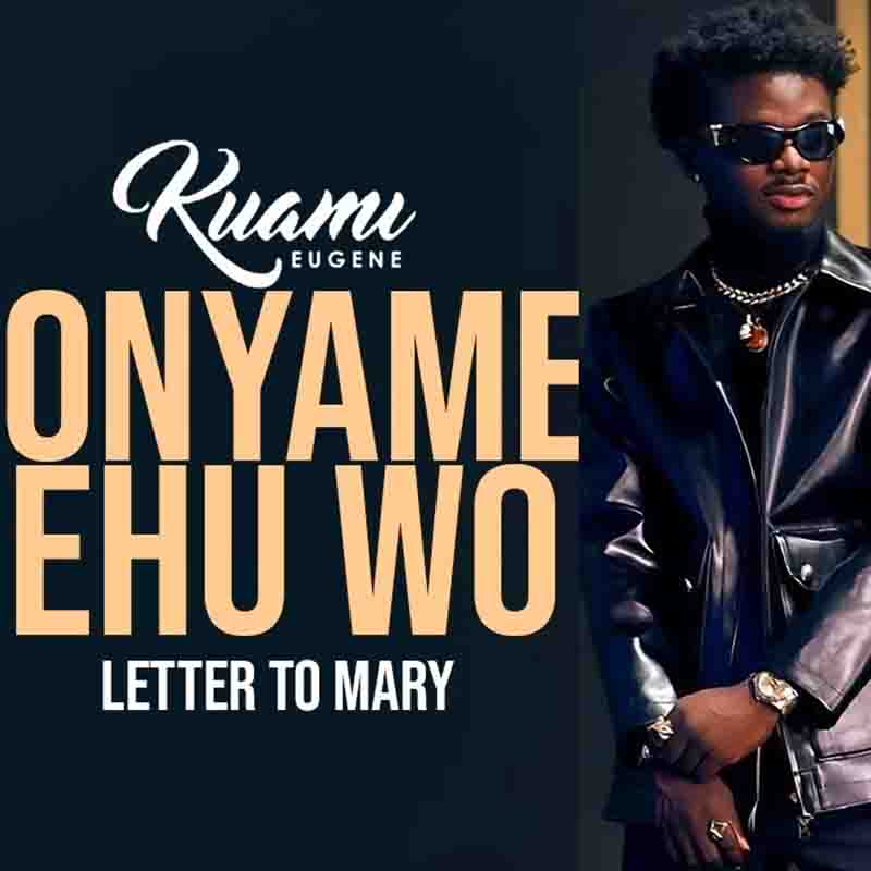 Kuami Eugene - Onyame Ehu Wo (Letter to Mary)