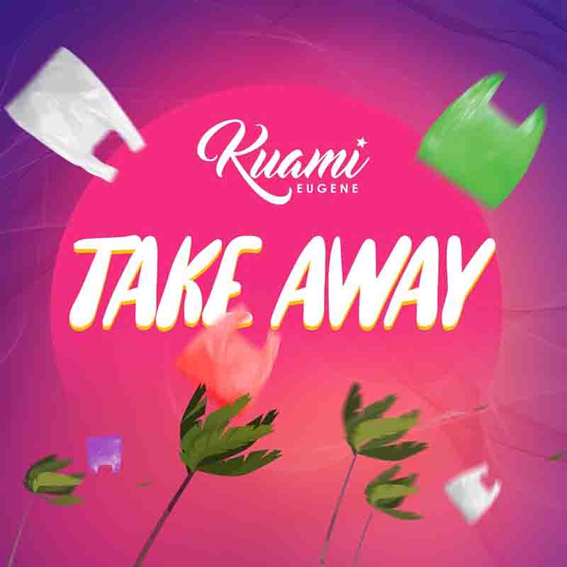 Kuami Eugene - Take Away (Ghana MP3 Download)