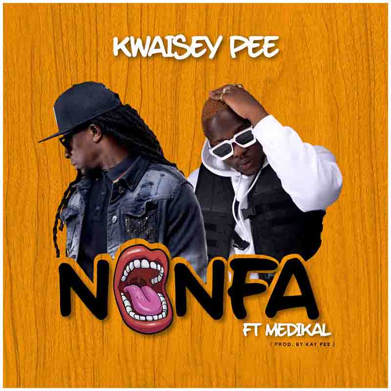 Kwaisey Pee – Nonfa ft. Medikal (Prod by Kay Pee)