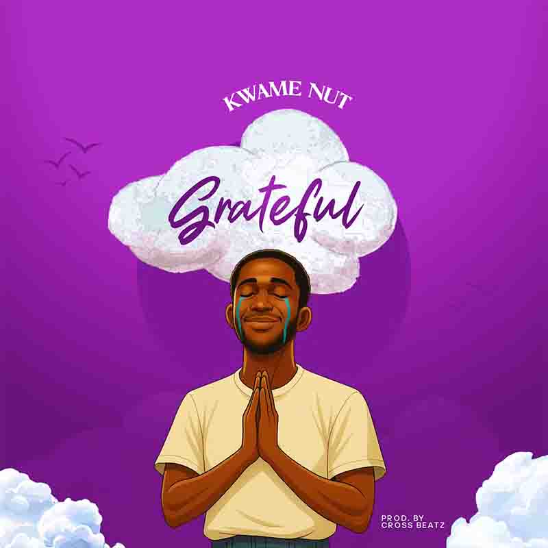 Kwame Nut - Grateful (Prod by Cross Beatz)