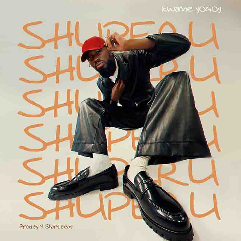 Kwame Yogot - Shuperu (Prod by Y Shart Beat)