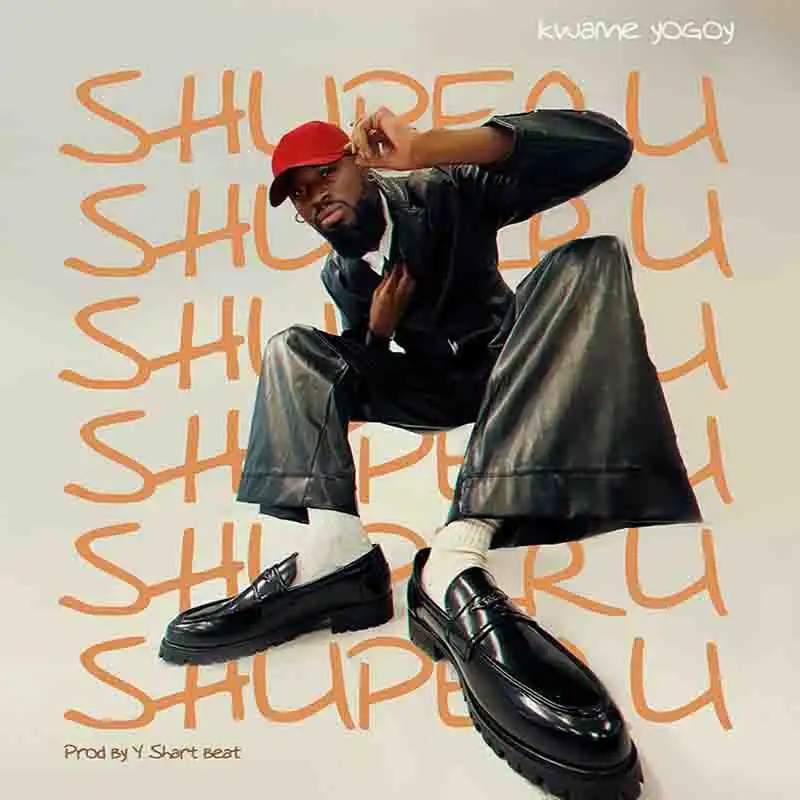 Kwame Yogot - Shuperu (Prod by Y Shart Beat)