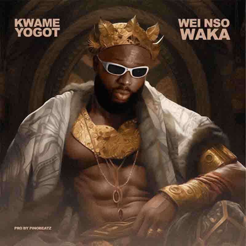 Kwame Yogot Wei Nso Waka Yenka
