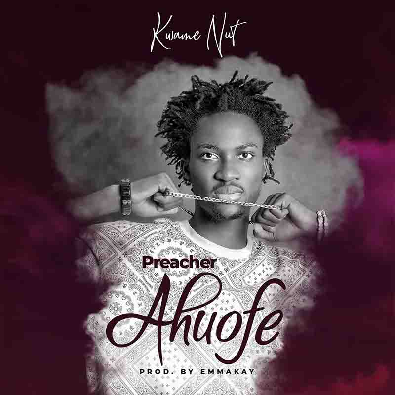 Kwame Nut - Preacher Ahuofe (Produced by Emma Kay)