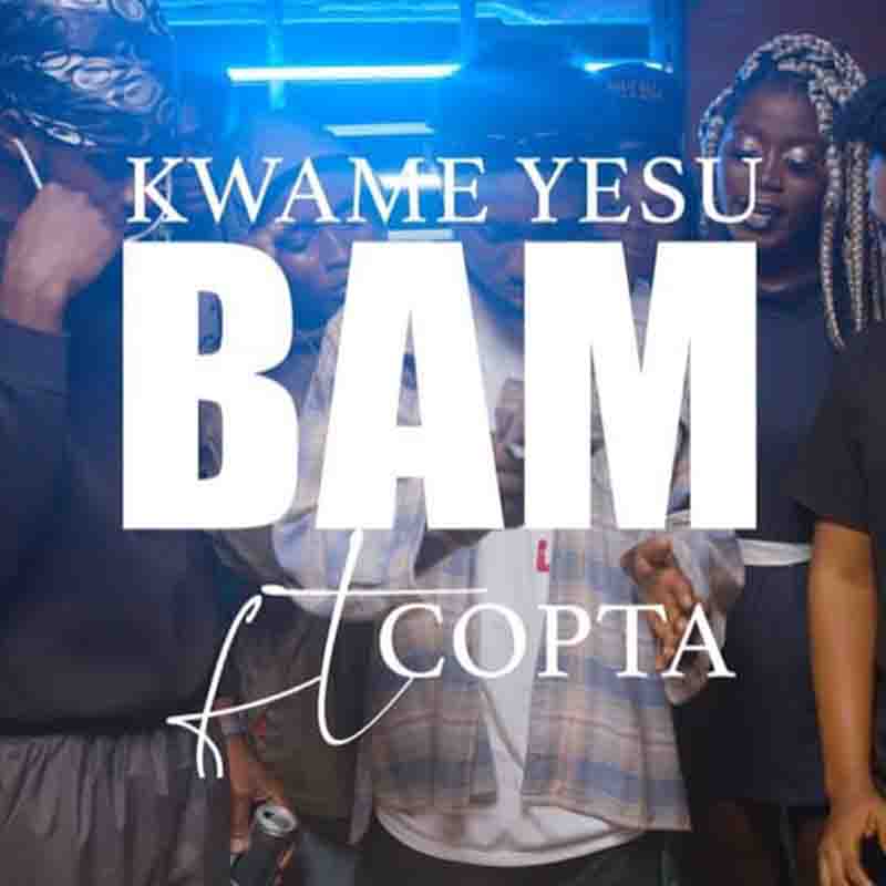 Kwame Yesu Bam ft Copta