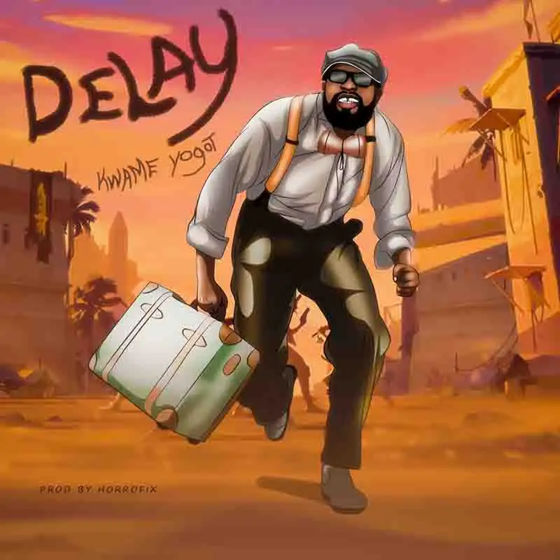 Kwame Yogot - Delay (Jama Version)