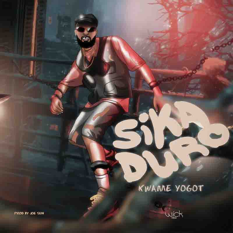 Kwame Yogot - Sika Duro (Prod by Joe Sun)