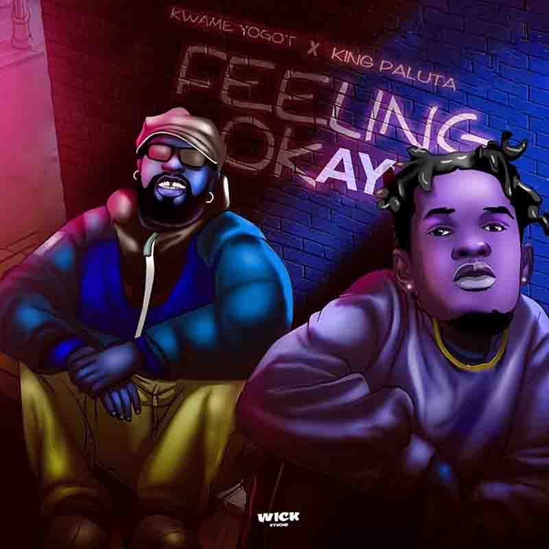 Kwame Yogot - Feeling Okay Remix ft King Paluta (Prod by Abochi)