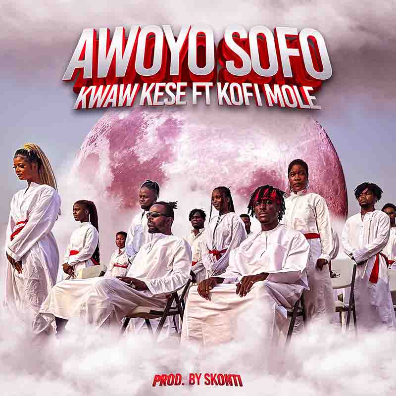 Kwaw Kese - Awoyo Sofo ft Kofi Mole (Prod by Skonti)