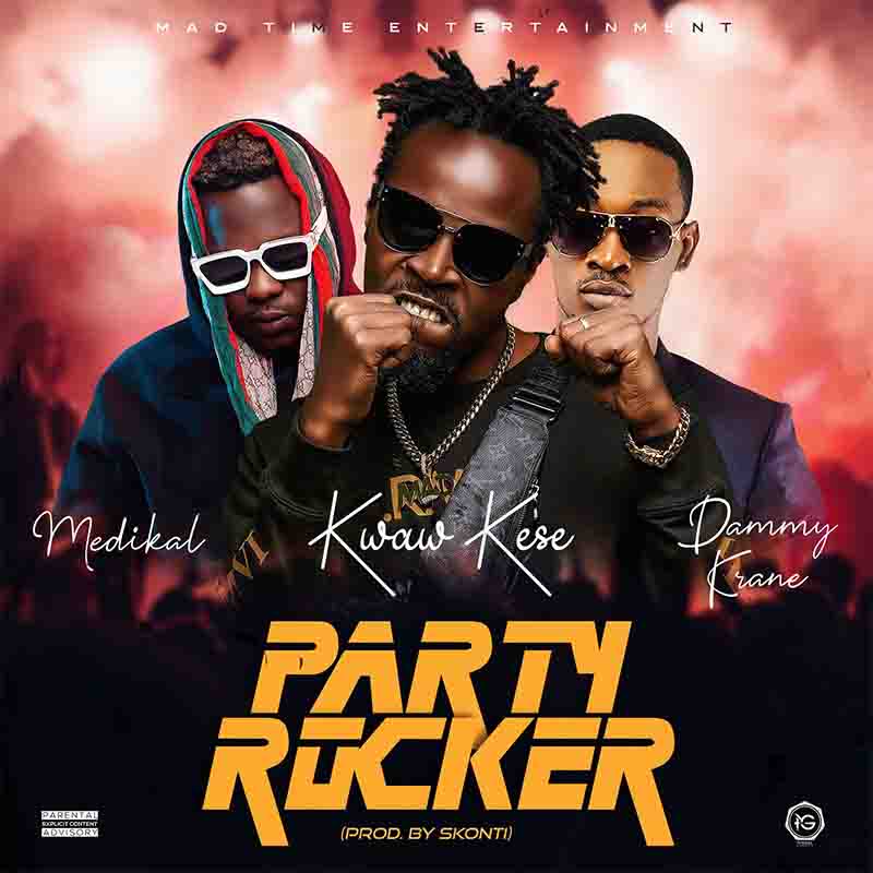 Kwaw Kese - Party Rocker ft Medikal x Dammy Krane