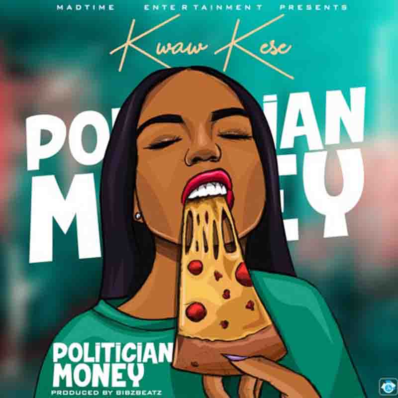 Kwaw Kese - Politician Money (Prod. by BibzBeatz)