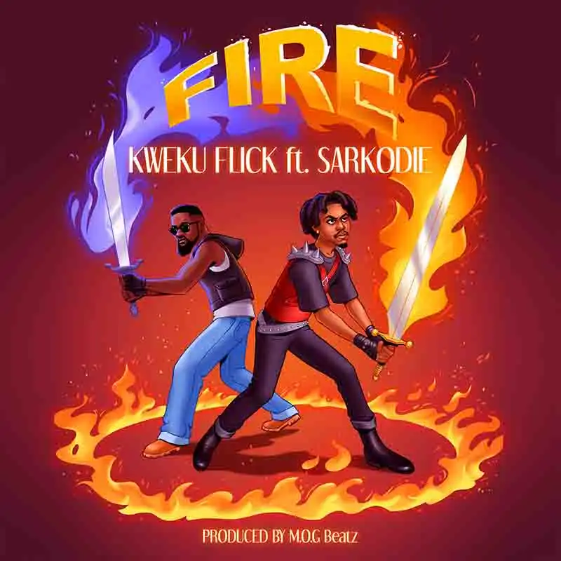 Kweku Flick - Fire ft Sarkodie (Prod by M.O.G Beatz)