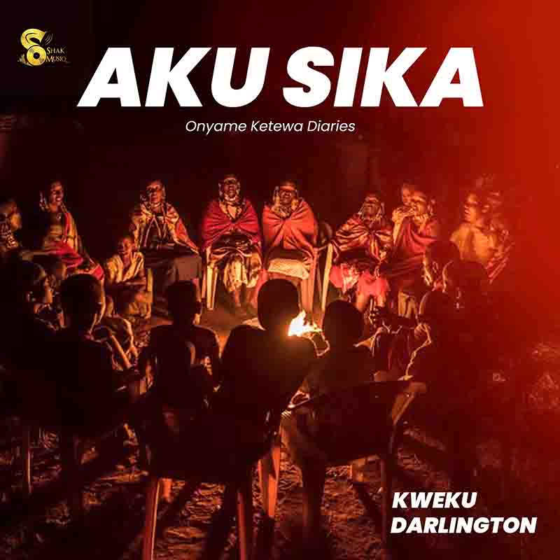 Kweku Darlington - Aku Sika (Onyame Ketewa Diaries) 