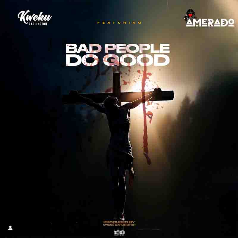 Kweku Darlington Bad People Do Good ft Amerado