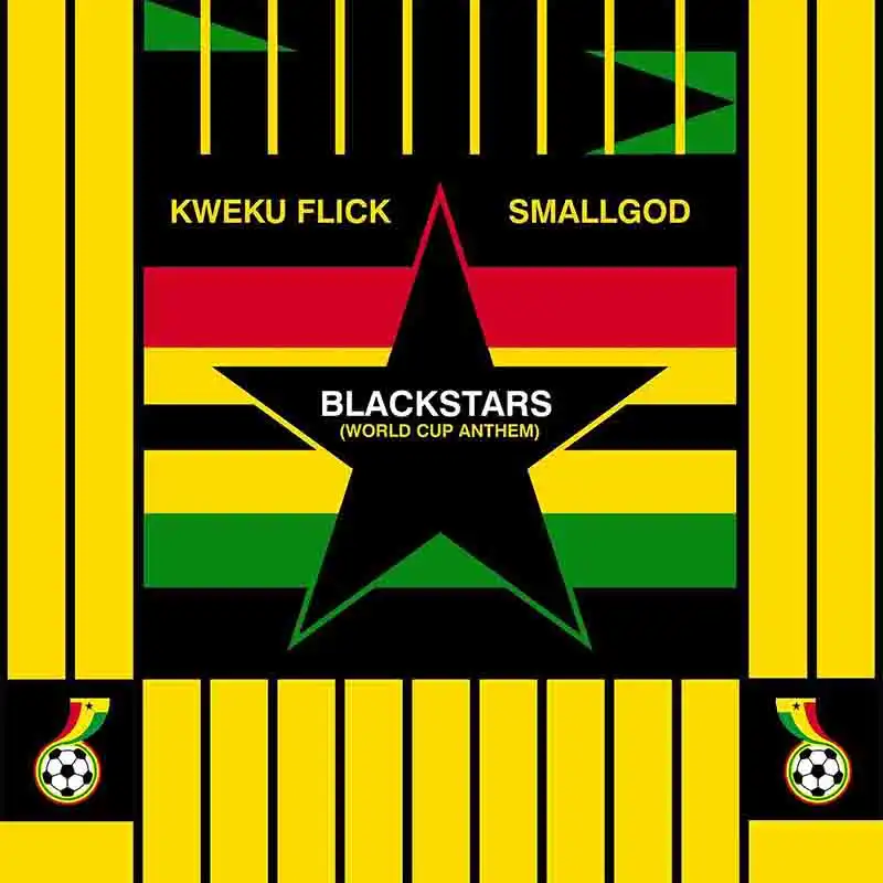 Kweku Flick - Black Stars (World Cup Anthem) ft Smallgod