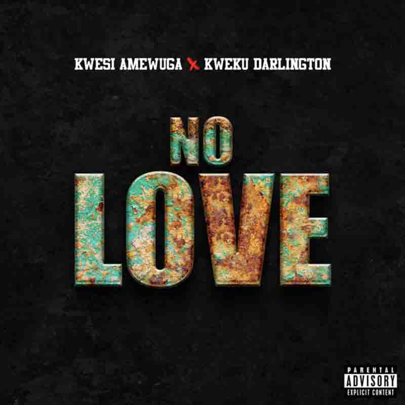 Kwesi Amewuga - No Love ft Kweku Darlington (Ghana MP3)