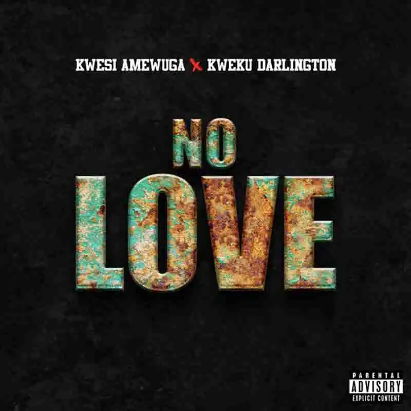 Kwesi Amewuga - No Love ft Kweku Darlington (Ghana MP3)