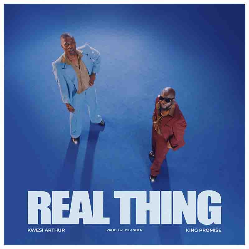 Kwesi Arthur - Real Thing ft King Promise (Prod by Hylander)