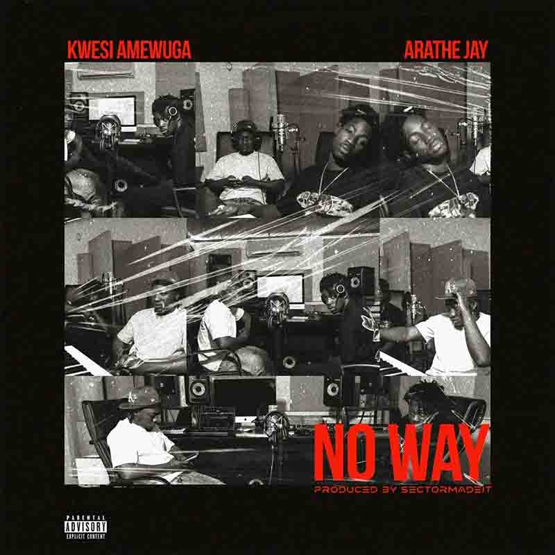 Kwesi Amewuga - No Way ft AratheJay (Prod by SectorMadeIt) [DOWNLOAD MP3]