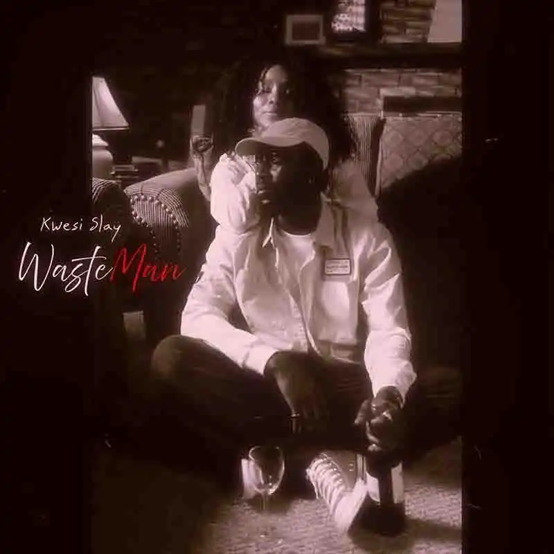 Kwesi Slay - WasteMan (Prod by Brizy Beatz) [DOWNLOAD MP3]