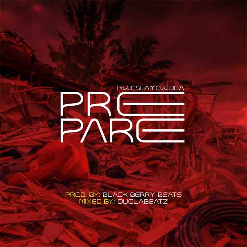 Kwesi Amewuga - Prepare (Produced by Black Berry Beats)