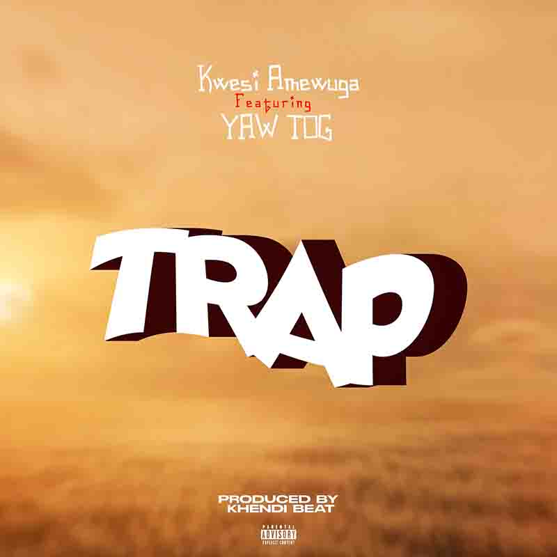 Kwesi Amewuga - Trap ft Yaw Tog (Prod by KhendiBeat)