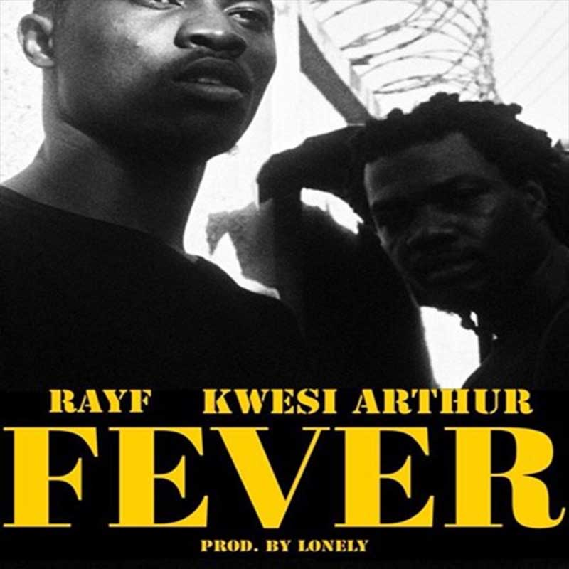 Kwesi Arthur x Rayf - Fever (Prod. by Lonely)