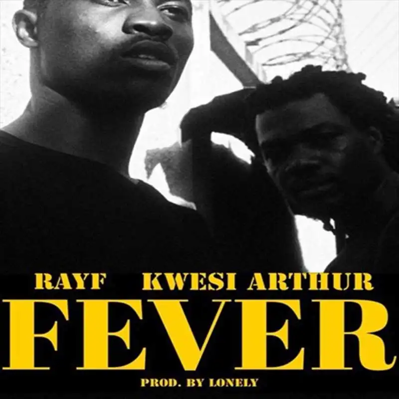 Kwesi Arthur x Rayf - Fever (Prod. by Lonely)