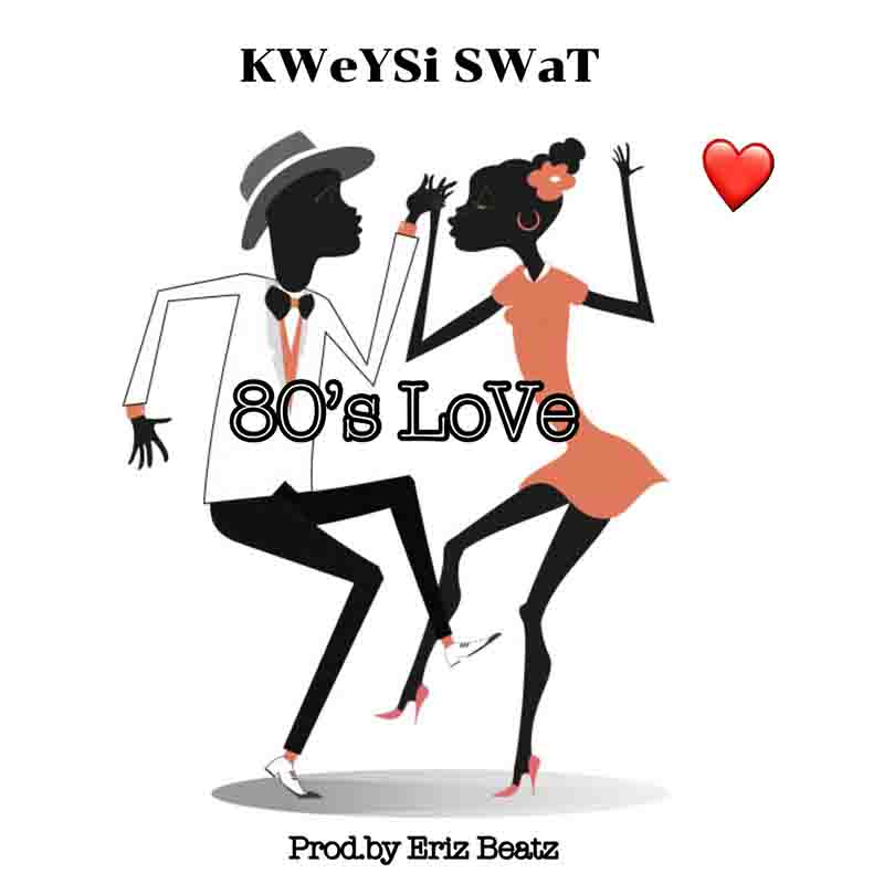 Kweysi Swat - 80s Love (Prod by Eriz Beatz) - Ghana MP3