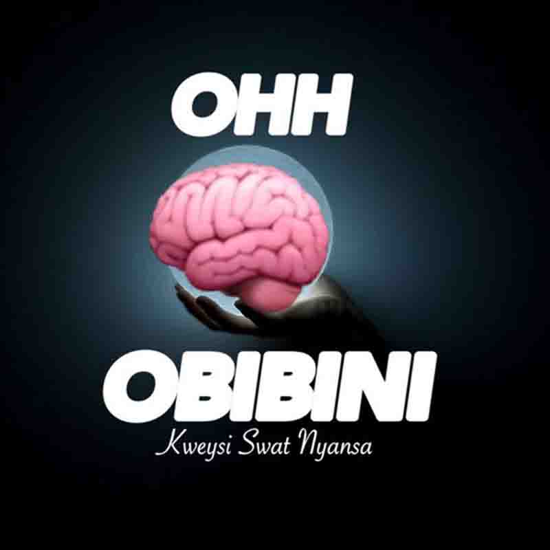 Kweysi Swat - Oh Obibini (Ghana MP3 Music Download)
