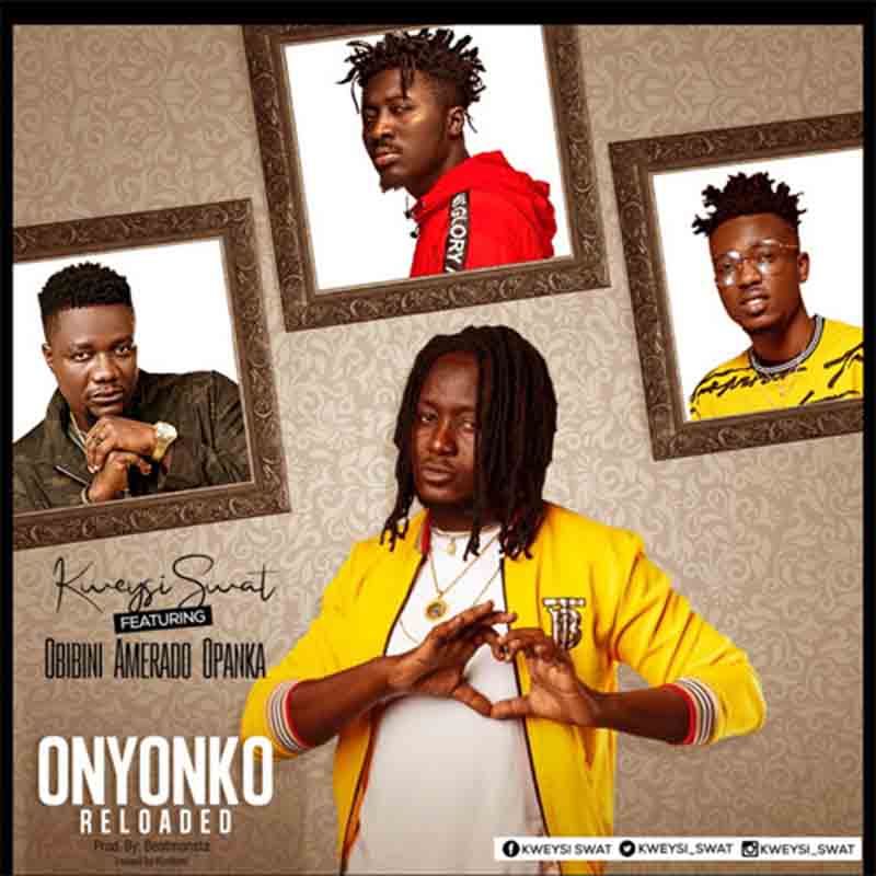 Kweysi Swat – Onyonko Reloaded ft. Obibini x Amerado x Opanka (Prod. by Beat Monster)