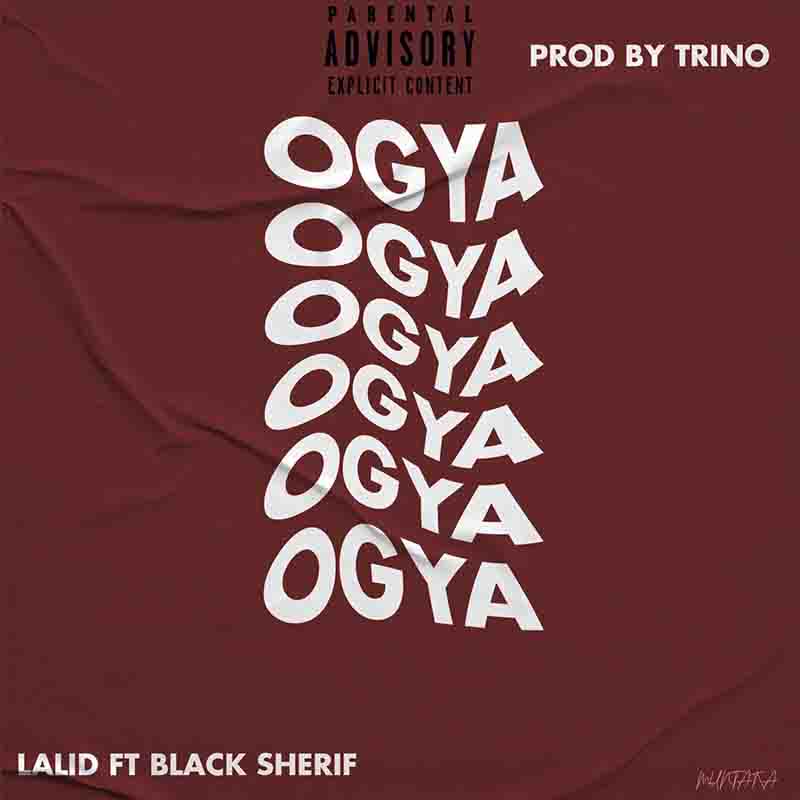Lalid - Ogya ft Black Sherif (Produced by Trino) - Ghana MP3