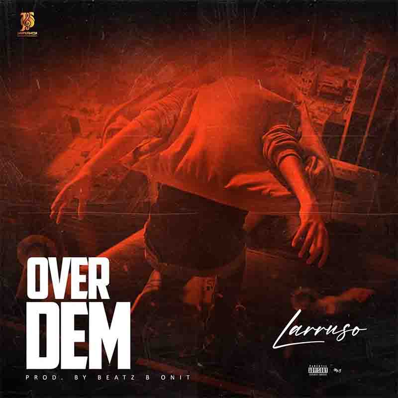 Larruso - Over Dem (Prod by Beatz B OnIt) - Ghana MP3