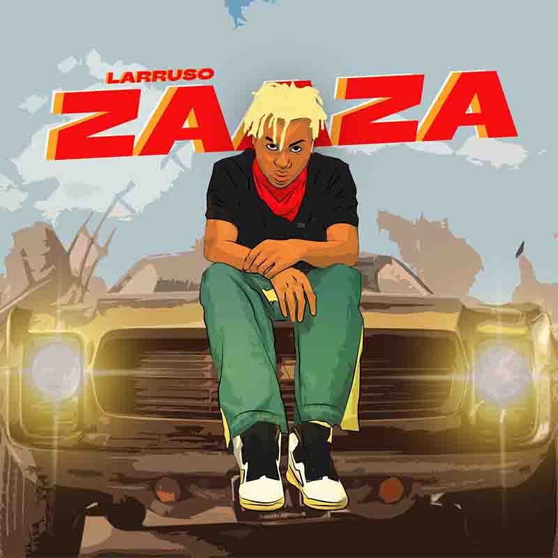 Larruso - Zaaza (Ghana MP3 Music Download) - Afrobeats 2023