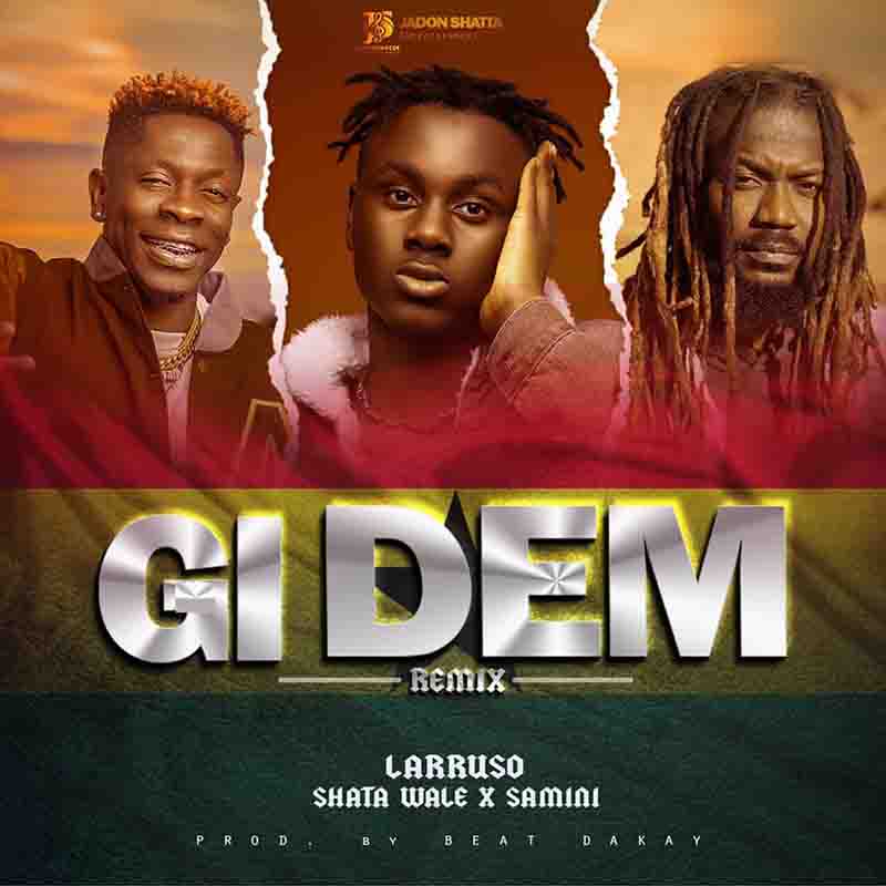 Larruso - Gi Dem remix ft Shatta Wale x Samini