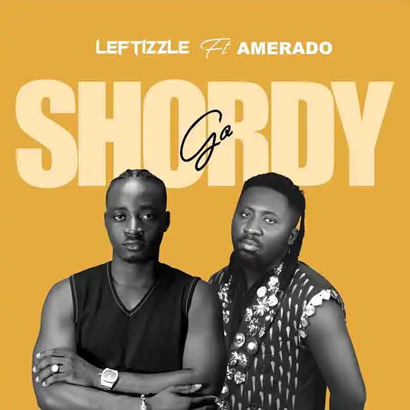 Leftizzle - Go Shordy ft Amerado (Prod by Shawerz) [DOWNLOAD MP3]