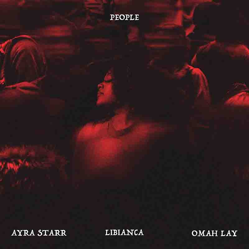 Libianca - People Remix ft Ayra Starr & Omah Lay