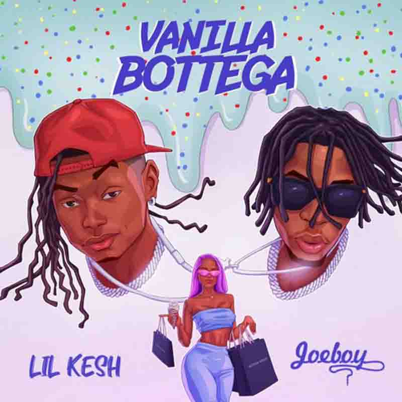 Lil Kesh Vanilla Bottega ft Joeboy
