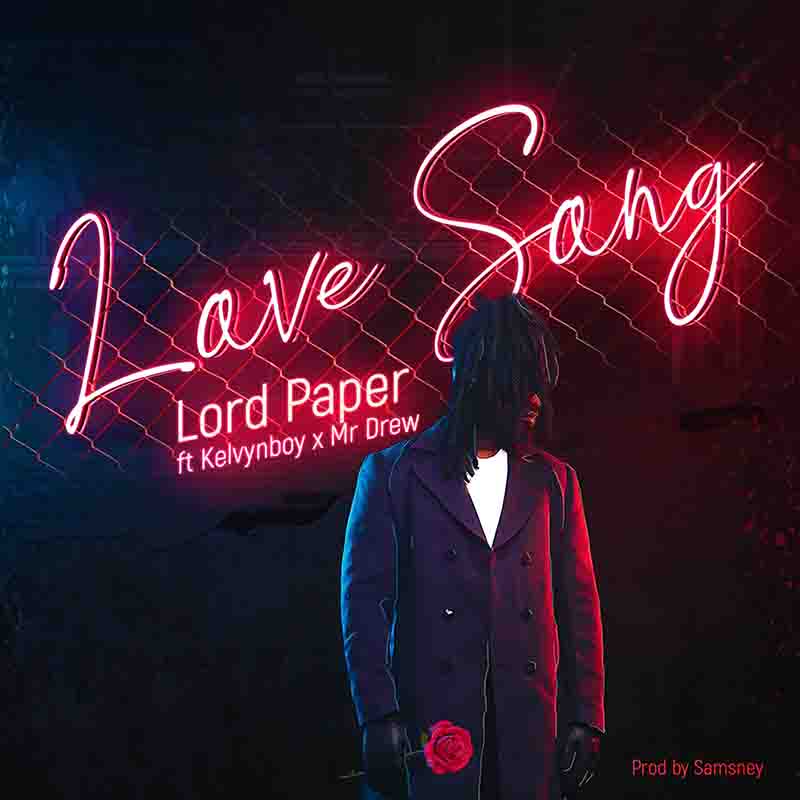 Lord Paper - Love Song ft Mr Drew & Kelvyn Boy (Prod by Samsney)
