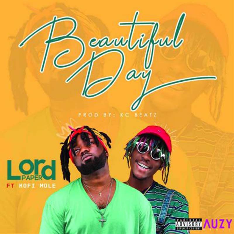 Lord Paper ft. Kofi Mole – Beautiful Day (Prod. by KC Beatz)(Clean Version)