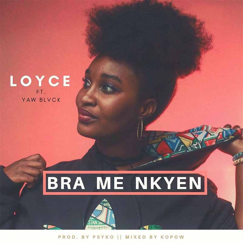 Loyce - Bra Me Nkyen Ft Yaw Blvck (Prod by Psyco x Mixed by Kopow)