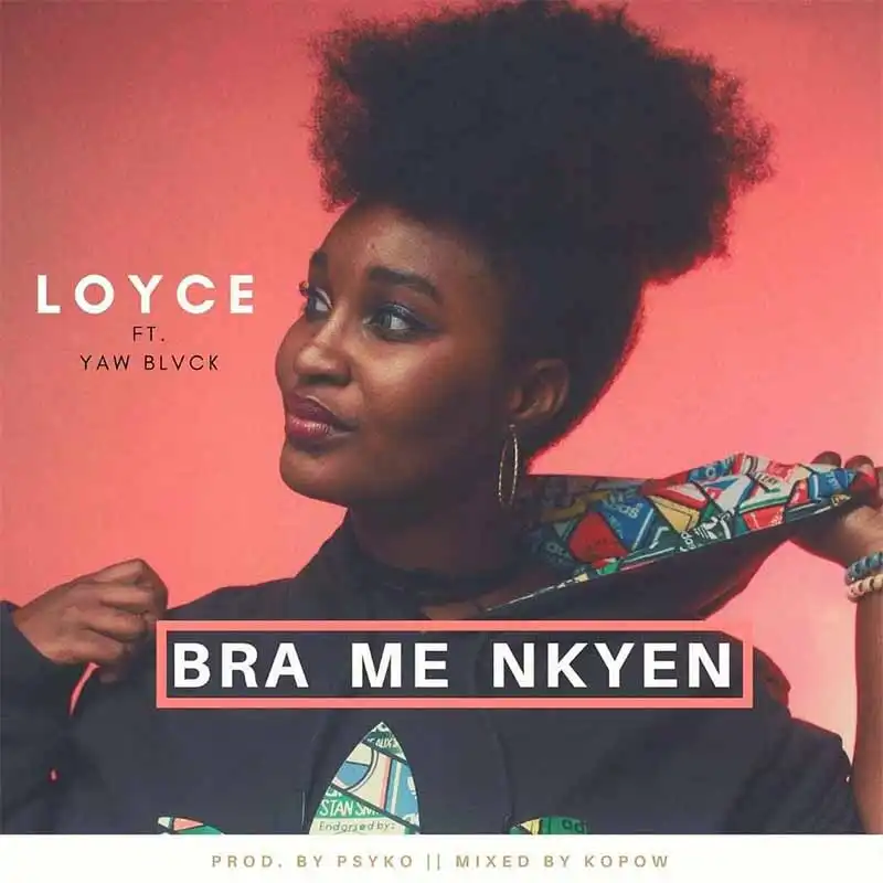 Loyce - Bra Me Nkyen Ft Yaw Blvck (Prod by Psyco x Mixed by Kopow)
