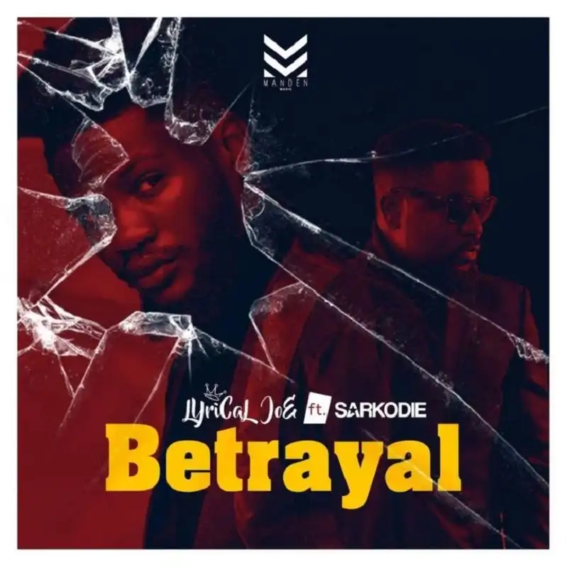 Lyrical Joe ft. Sarkodie – Betrayal