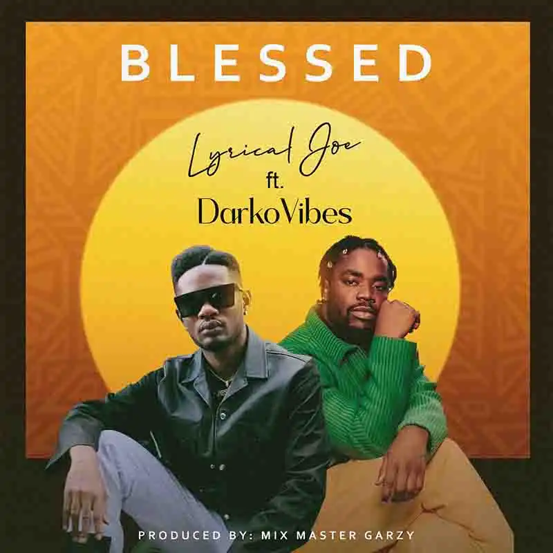 Lyrical Joe - Blessed ft Darkovibes (Prod by Mix Master Garzy)