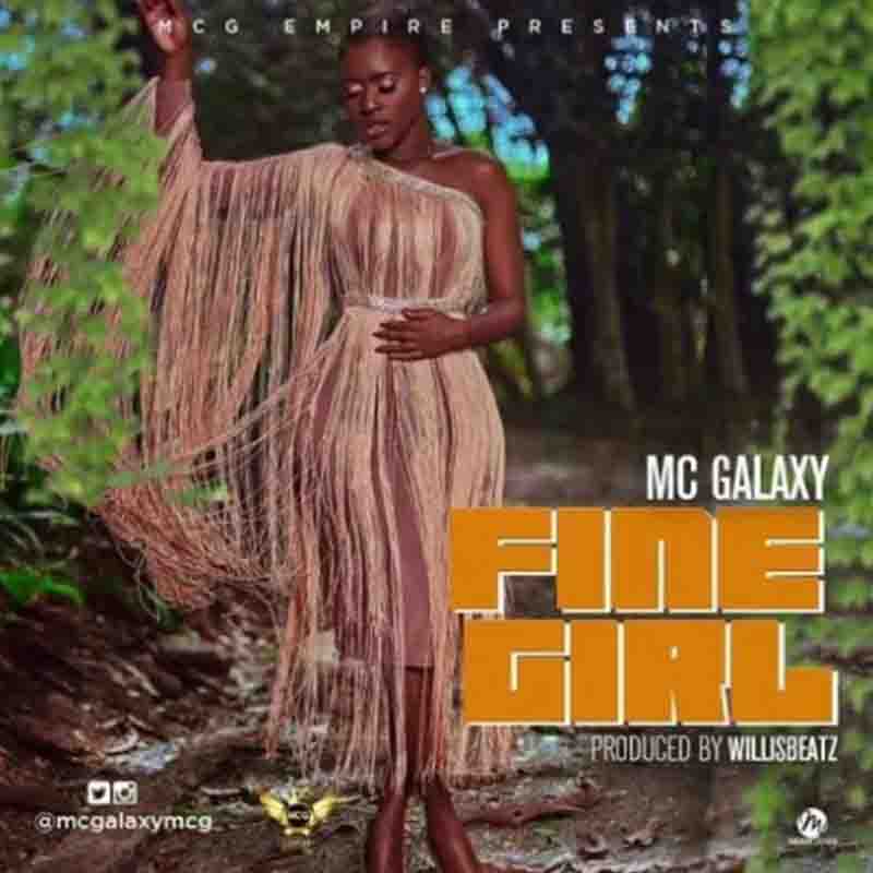 MC Galaxy - Fine Girl (Produced by Willis Beatz) (Afrobeats)